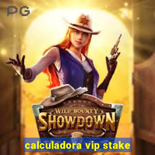 calculadora vip stake